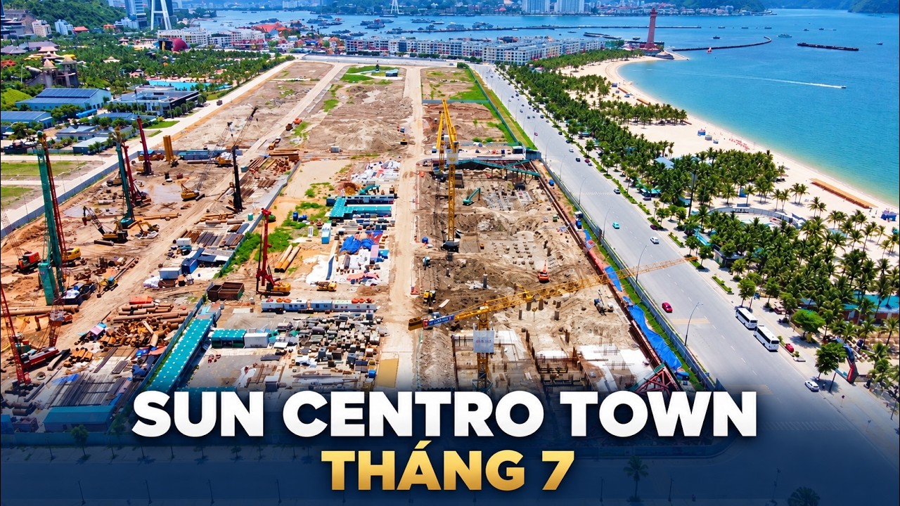 CẬP NHẬT TIẾN ĐỘ DỰ ÁN SUN CENTRO TOWN THÁNG 7